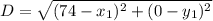 D=\sqrt{(74-x_1)^2+(0-y_1)^2}