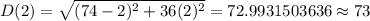 D(2) = \sqrt{(74-2)^2 + 36(2)^2}=72.9931503636\approx 73