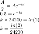 \dfrac{A}{2}=Ae^{-kt}\\0.5=e^{-kt}\\k\times 24200 = ln(2)\\k = \dfrac{ ln(2)}{24200}