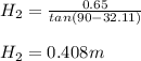 H_{2}=\frac{0.65}{tan(90-32.11)}\\\\H_{2}=0.408m