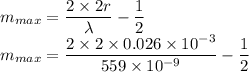 m_{max} = \dfrac{2\times 2r}{\lambda}-\dfrac{1}{2}\\m_{max} = \dfrac{2\times 2\times 0.026\times 10^{-3}}{559\times 10^{-9}}-\dfrac{1}{2}