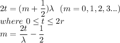 2t=(m+\dfrac{1}{2})\lambda\ \ (m=0,1,2,3...)\\where\ 0\leq t\leq 2r\\m = \dfrac{2t}{\lambda}-\dfrac{1}{2}