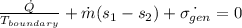 \frac{\dot{Q}}{T_{boundary}}+\dot{m}(s_{1}-s_{2})+\dot{\sigma _{gen}}=0
