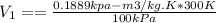 V_1 = = \frac{0.1889 kpa - m3/kg .K * 300 K}{100kPa}