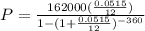 P=\frac{162000(\frac{0.0515}{12})}{1-(1+\frac{0.0515}{12})^{-360}}