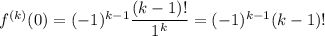 f^{(k)}(0)=(-1)^{k-1}\dfrac{(k-1)!}{1^k}=(-1)^{k-1}(k-1)!