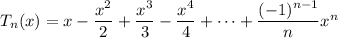 T_n(x)=x-\dfrac{x^2}2+\dfrac{x^3}3-\dfrac{x^4}4+\cdots+\dfrac{(-1)^{n-1}}nx^n