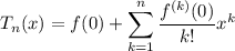 \displaystyle T_n(x)=f(0)+\sum_{k=1}^n\frac{f^{(k)}(0)}{k!}x^k