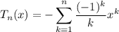 \displaystyle T_n(x)=-\sum_{k=1}^n\frac{(-1)^k}kx^k