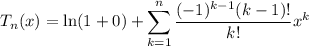 \displaystyle T_n(x)=\ln(1+0)+\sum_{k=1}^n\frac{(-1)^{k-1}(k-1)!}{k!}x^k