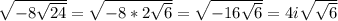 \sqrt{ -8\sqrt{24} } = \sqrt{-8*2 \sqrt{6} } = \sqrt{-16 \sqrt{6} } = 4i \sqrt{ \sqrt{6} }