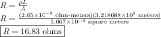 R = \frac{\rho L}{A}&#10;\\ R = \frac{(2.65 \times 10^{-8} \text{ ohm-meters}) (3.218688 \times 10^3 \text{ meters})}{5.067 \times 10^{-6} \text{ square meters}}&#10;\\ \boxed{R = 16.83 \text{ ohms}}