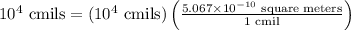 10^4 \text{ cmils} = (10^4 \text{ cmils} )\left ( \frac{5.067 \times 10^{-10} \text{ square meters}}{1\text{ cmil}} \right )