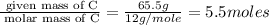 \frac{\text{ given mass of C}}{\text{ molar mass of C}}= \frac{65.5g}{12g/mole}=5.5moles