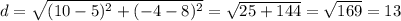d= \sqrt{(10-5)^2+(-4-8)^2}= \sqrt{25+144}=   \sqrt{169}=13