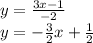 y =  \frac{3x - 1}{ - 2}  \\ y =  -  \frac{3}{2}  x +  \frac{1}{2}