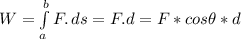 W= \int\limits^b_a {F.} \, ds =  F . d = F * cos\theta * d