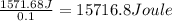 \frac{1571.68 J}{0.1}=15716.8 Joule