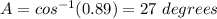 A = cos^{-1}(0.89) = 27 \ degrees