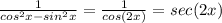 \frac{1}{ cos^{2}x - sin^{2}x }= \frac{1}{cos(2x)}=sec(2x)&#10;