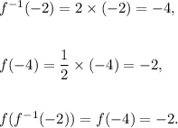 f^{-1}(-2)=2\times(-2)=-4,\\\\\\f(-4)=\dfrac{1}{2}\times(-4)=-2,\\\\\\f(f^{-1}(-2))=f(-4)=-2.