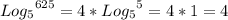 {Log_{5}}^{625}=4*{Log_{5}}^{5}=4*1=4