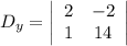 D_y=\left|\begin{array}{cc}2&-2\\1&14\end{array}\right|