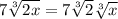 7\sqrt[3]{2x}=7\sqrt[3]{2}\sqrt[3]{x}