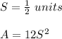 S=\frac{1}{2} \ units\\ \\A=12S^{2}