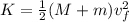 K= \frac{1}{2} (M+m) v_f^2