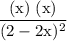 \rm \dfrac{(x)\;(x)}{(2 - 2x)^2}
