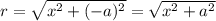 r= \sqrt{x^2+(-a)^2} = \sqrt{x^2+a^2}