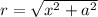 r= \sqrt{x^2+a^2}