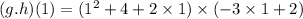 (g.h)(1) = (1^2 + 4 + 2 \times 1) \times (-3 \times 1 + 2)