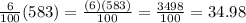 \frac{6}{100} (583)= \frac{(6)(583)}{100}= \frac{3498}{100}=34.98