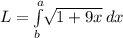 L= \int\limits^a_b { \sqrt[]{1+ 9x} \, dx