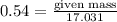 0.54=\frac{\text{given mass}}{17.031}