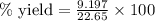 \%\text{ yield}=\frac{9.197}{22.65}\times 100