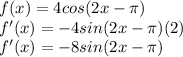 f(x) = 4cos(2x-\pi )\\f'(x)=-4sin(2x-\pi )(2)\\f'(x)=-8sin(2x-\pi )\\