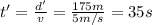 t'=\frac{d'}{v}=\frac{175 m}{5 m/s}=35 s