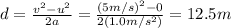 d=\frac{v^2-u^2}{2a}=\frac{(5 m/s)^2-0}{2(1.0 m/s^2)}=12.5 m