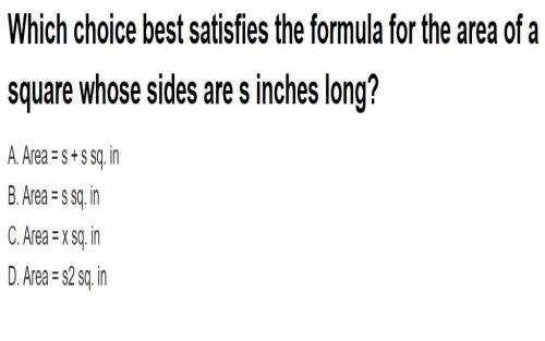 Which choice best satisfies the formula for the area of a square whose sides are s inches long?