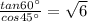 \frac{tan60^{\circ}}{cos45^{\circ}} =\sqrt6