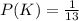 P(K) = \frac{1}{13}