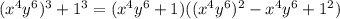 (x^4y^6)^3+1^3=(x^4y^6+1)((x^4y^6)^2-x^4y^6+1^2)
