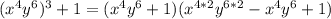 (x^4y^6)^3+1=(x^4y^6+1)(x^{4*2}y^{6*2}-x^4y^6+1)