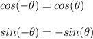 cos(-\theta)=cos(\theta)\\\\sin(-\theta)=-sin(\theta)