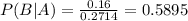 P(B|A)= \frac{0.16}{0.2714}=0.5895