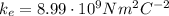 k_e=8.99\cdot10^{9} Nm^2C^{-2}