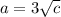 a = 3 \sqrt{c}